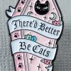Punky Pins There���d Better Be Cats Enamel Pin
