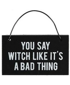 Something Different You Say Witch Like It's A Bad Thing Mini Sign All Homeware