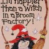 Something Different Im Happier Than A Witch In A Broom Factory Card