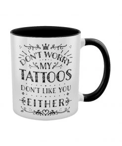 Grind Kitchen My Tattoos Don't Like You Either Mug