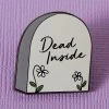 Pins, Badges And Patches Punky Pins Dead Inside Tomestone Enamel Pin