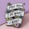 Punky Pins F*** You, I Do What I Want Enamel Pin Pins, Badges And Patches